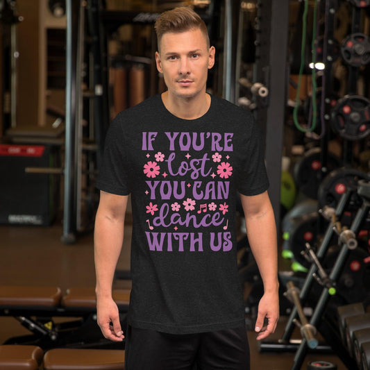 If You're Lost, Dance with Us Unisex T-Shirt