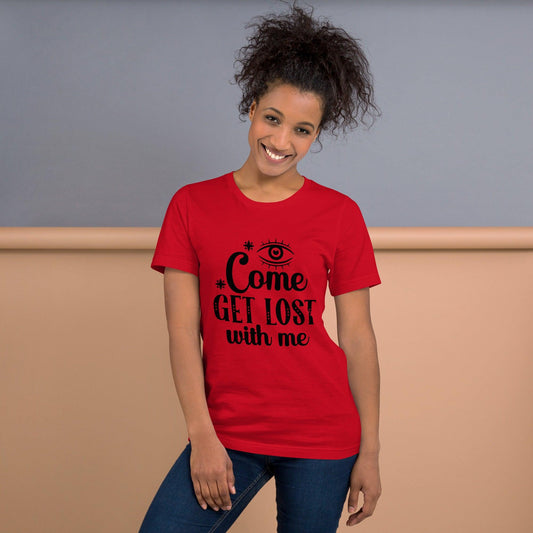 Come Get Lost With Me Unisex Festival T-Shirt